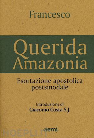 francesco (jorge mario bergoglio) - querida amazonia. esortazione apostolica postsinodale