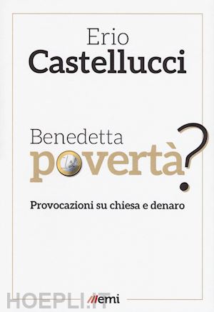 castellucci erio - benedetta poverta'?