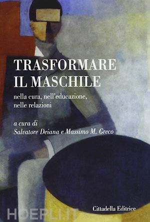 deiana salvatore; greco massimo m. - trasformare il maschile