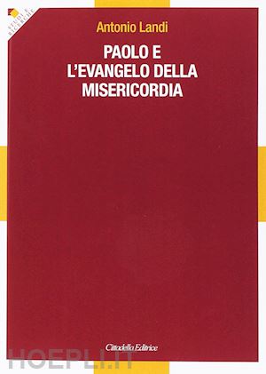 landi antonio - paolo e l'evangelo della misericordia