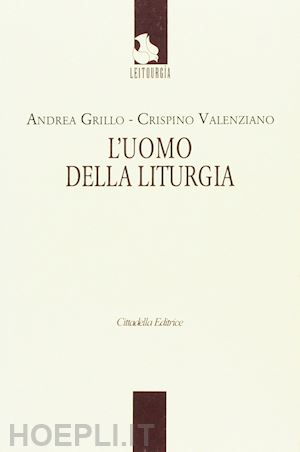 grillo andrea; valenziano crispino - l'uomo della liturgia