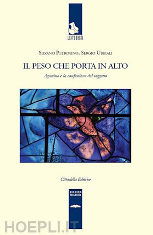 petrosino silvano; ubbiali sergio - il peso che porta in alto. agostino e la confessione del soggetto