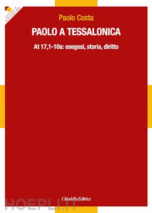 costa paolo - paolo a tessalonica. at 17,1-10a: esegesi, storia, diritto