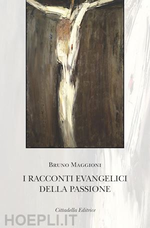 maggioni bruno - i racconti evangelici della passione