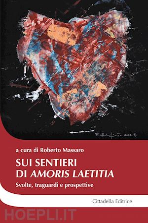 massaro r. (curatore) - sui sentieri di «amoris laetitia». svolte, traguardi e prospettive