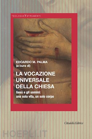 palma e. m.(curatore) - la vocazione universale della chiesa. gesù e gli uomini: una sola vita, un solo corpo