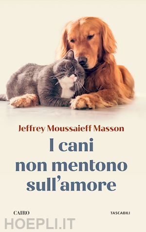 masson jeffrey moussaieff - i cani non mentono sull'amore  - riflessioni sui cani e sulle loro emozioni