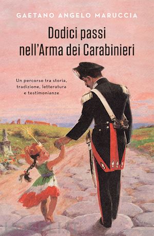 maruccia gaetano angelo - dodici passi nell'arma dei carabinieri