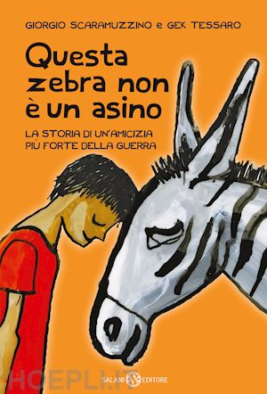 scaramuzzino giorgio; tessaro gek - questa zebra non e' un asino