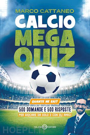 cattaneo marco - calcio mega quiz. quante ne sai?