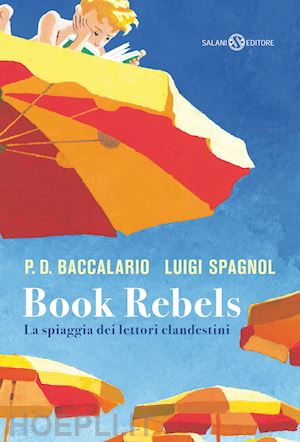 spagnol luigi; baccalario pierdomenico - book rebels. la spiaggia dei lettori clandestini