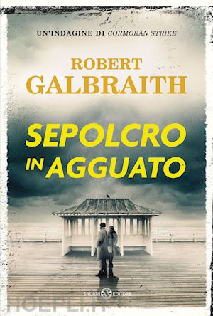 galbraith robert - sepolcro in agguato. un'indagine di cormoran strike