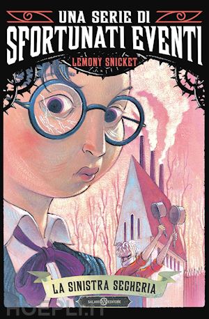 snicket lemony - la sinistra segheria. una serie di sfortunati eventi . vol. 4