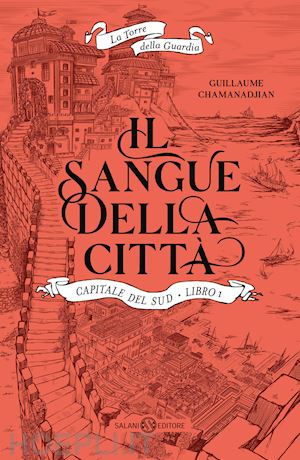 chamanadjian guillaume - il sangue della citta'. capitale del sud. la torre della guardia . vol. 1