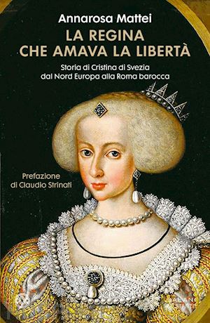 mattei strinati annarosa; strinati claudio - la regina che amava la libertà