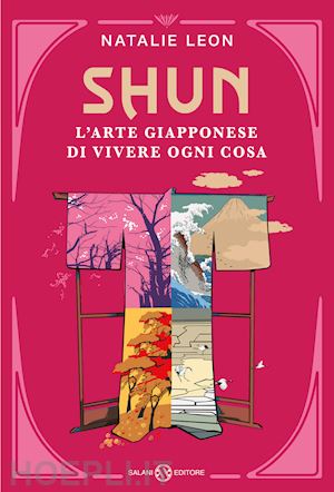 leon natalie - shun. l'arte giapponese di vivere ogni cosa