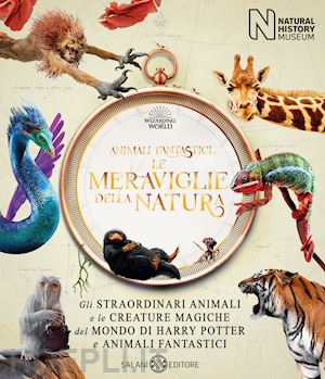 british museum of natural history (curatore) - animali fantastici. le meraviglie della natura. gli straordinari animali e le cr