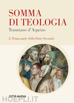 tommaso d'aquino; fiorentino f. (curatore); - somma di teologia 2. prima parte della parte seconda