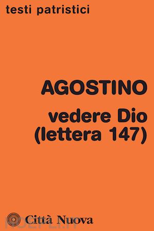 agostino (sant') - vedere dio (lettera 147)