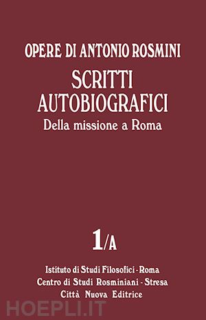 rosmini antonio - scritti autobiografici. della missione a roma. vol. 1