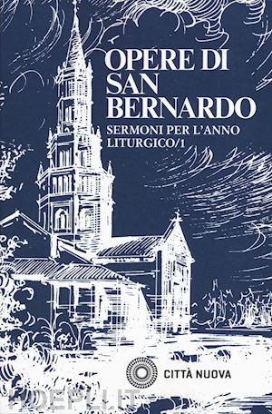 bernardo di chiaravalle (san); pezzini d. (curatore) - sermoni sull'anno liturgico. vol. 1