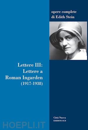 stein edith; ales bello a. (curatore); paolinelli m. (curatore) - lettere. vol. 3: lettere a roman ingarden (1917-1938)