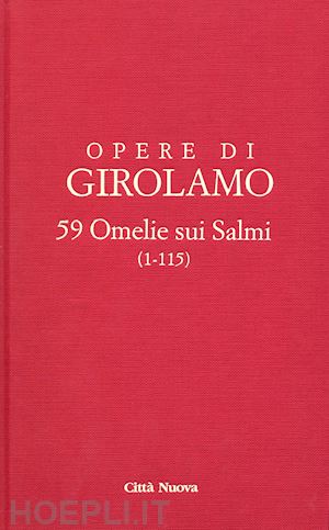 girolamo (san); mantragola v. (curatore) - opere di girolamo. vol. 9: 59 omelie sui salmi (1-115)