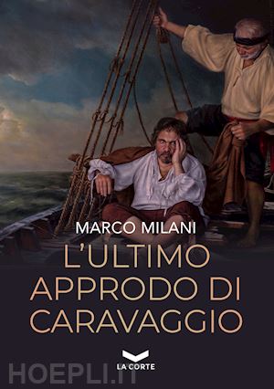 milani marco - l'ultimo approdo di caravaggio