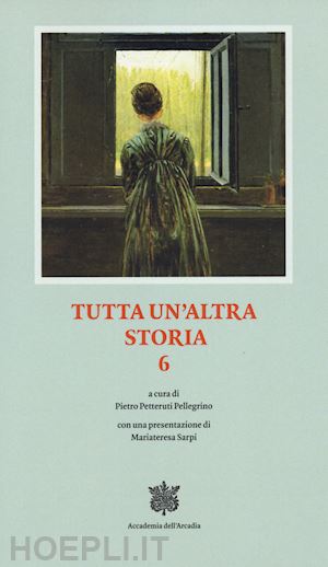 feniello a.(curatore); petteruti pellegrino p.(curatore) - tutta un altra storia. vol. 6