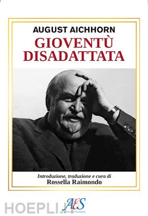 aichhorn august; raimondo r. (curatore) - gioventu' disadattata. ediz. ridotta