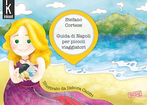 cortese stefano - guida di napoli per piccoli viaggiatori. ediz. illustrata