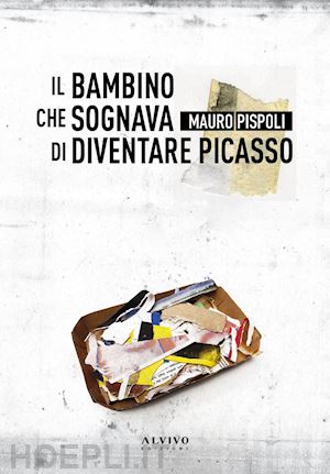 pispoli mauro - il bambino che sognava di diventare picasso