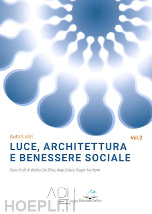 aa.vv. - luce, architettura e benessere sociale. vol. 2