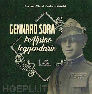 viazzi luciano; zanchi valerio - gennaro sora. l'alpino leggendario