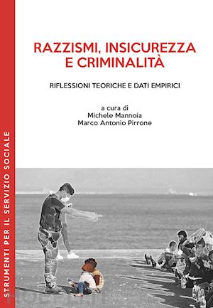 mannoia m. (curatore); pirrone m. a. (curatore) - razzismi, insicurezza e criminalita'. riflessioni teoriche e dati empirici