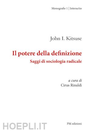 kitsuse john; rinaldi c. (curatore) - il potere della definizione. saggi di sociologia radicale