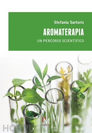sartoris stefania - aromaterapia. un percorso scientifico