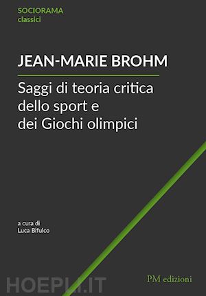brohm jean-marie; bifulco l. (curatore) - saggi di teoria critica dello sport e dei giochi olimpici