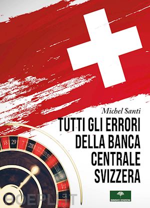 santi michel - tutti gli errori della banca centrale svizzera