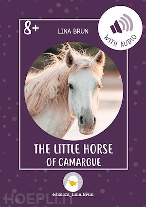 brun lina - the little horse of camargue. ediz. a colori. con audio