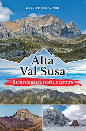 avondo gian vittorio - alta val susa. escursioni tra storia e natura