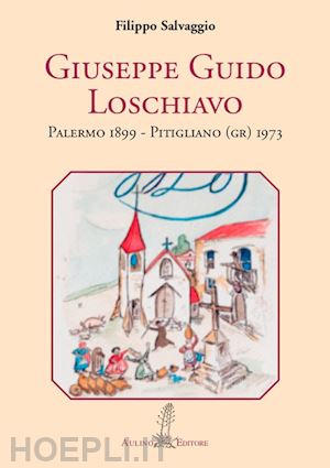 salvaggio filippo - giuseppe guido loschiavo. palermo 1899 - pitigliano (gr) 1973