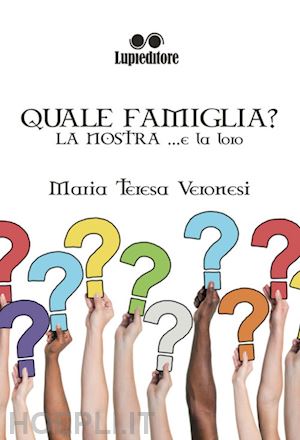 veronesi maria teresa - quale famiglia? la nostra... e la loro