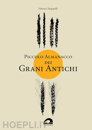 tarparelli vittorio - piccolo almanacco dei grani antichi