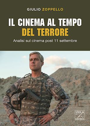zoppello giulio - il cinema al tempo del terrore. analisi sul cinema post 11 settembre