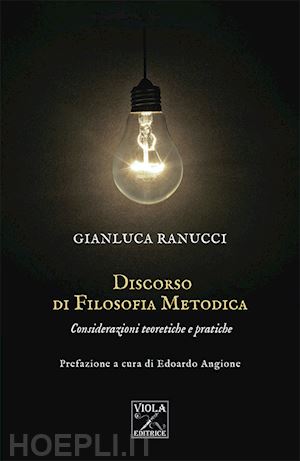 ranucci gianluca - discorso di filosofia metodica. considerazioni teoretiche e pratiche