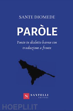 diomede sante - paròle. poesie in dialetto barese con traduzione a fronte