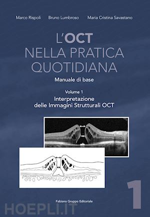 rispoli marco; lumbroso bruno; savastano maria cristina - l'oct nella pratica quotidiana. manuale di base . vol. 1: interpretazione dell