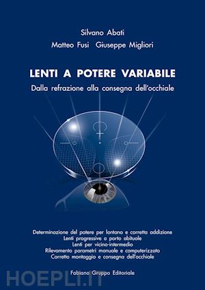 abati silvano; fusi matteo; migliori giuseppe - lenti a potere variabile. dalla refrazione alla consegna dell'occhiale