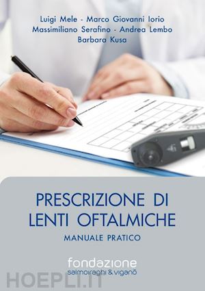 mele luigi; iorio marco giovanna; serafino massimiliano; lembo andrea; kusa barb - prescrizione di lenti oftalmiche. manuale pratico